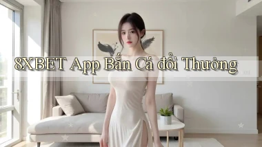 8xbet app bắn cá đổi thưởng