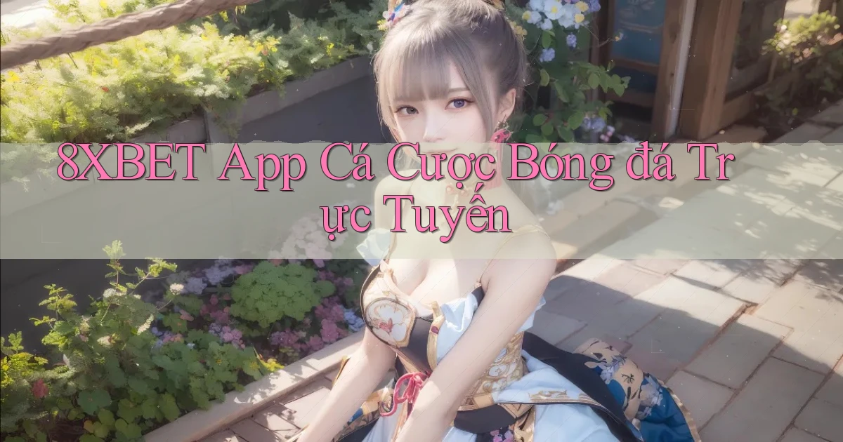 8xbet app cá cược bóng đá trực tuyến