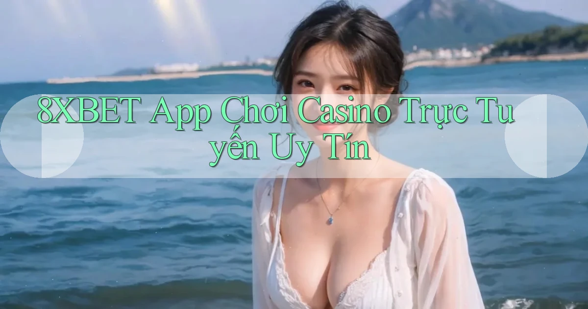8xbet  app chơi casino trực tuyến uy tín