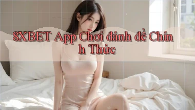 8xbet  app chơi đánh đề chính thức