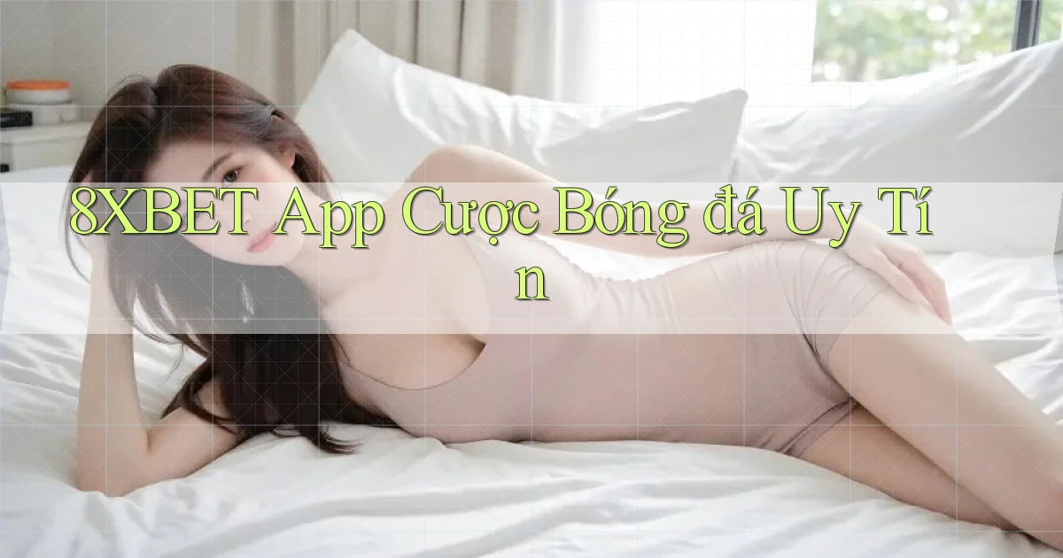 8xbet app cược bóng đá uy tín