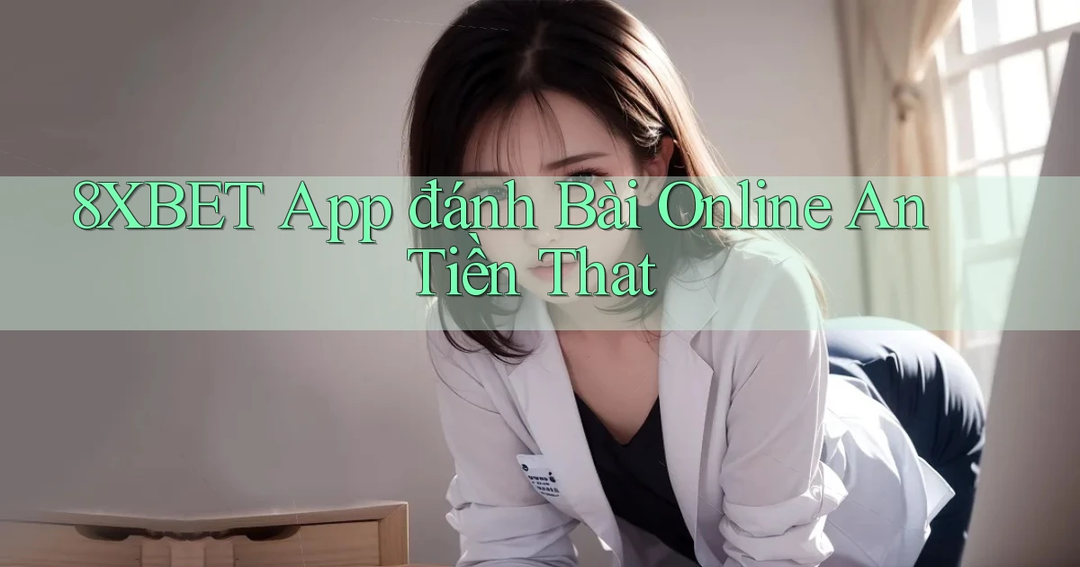 8xbet app đánh bài online an tiền that