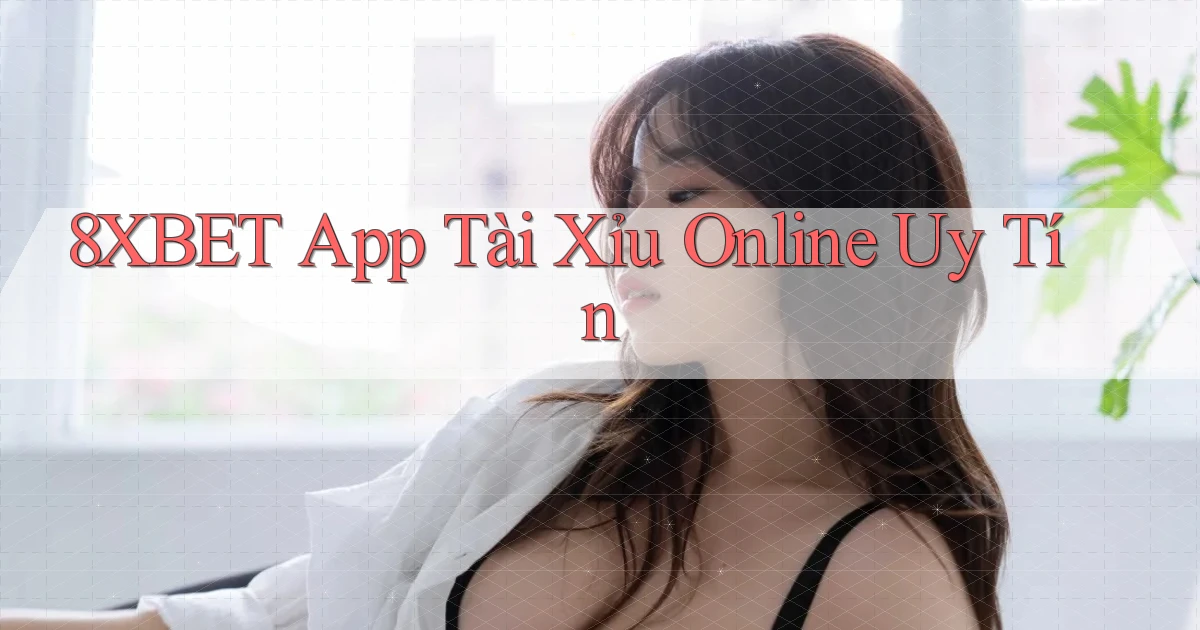 8xbet app tài xỉu online uy tín