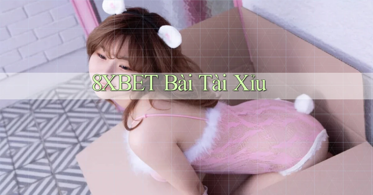 8xbet bài tài xỉu