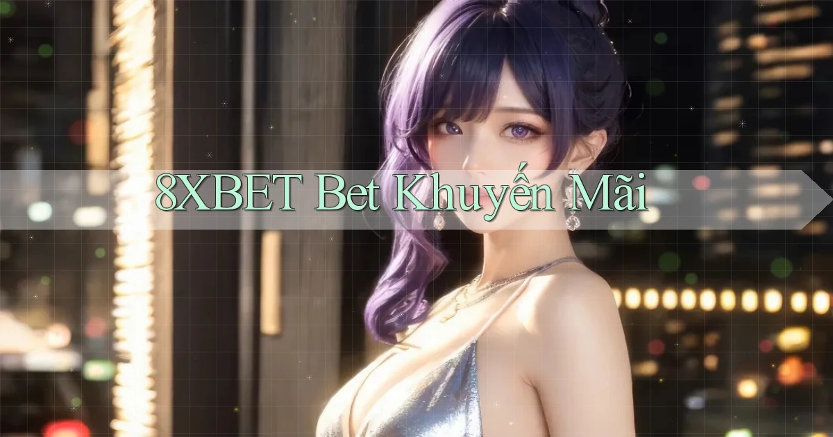 8xbet bet khuyến mãi