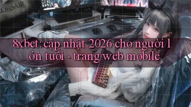 8xbet cập nhật 2026 cho người lớn tuổi   trang web mobile