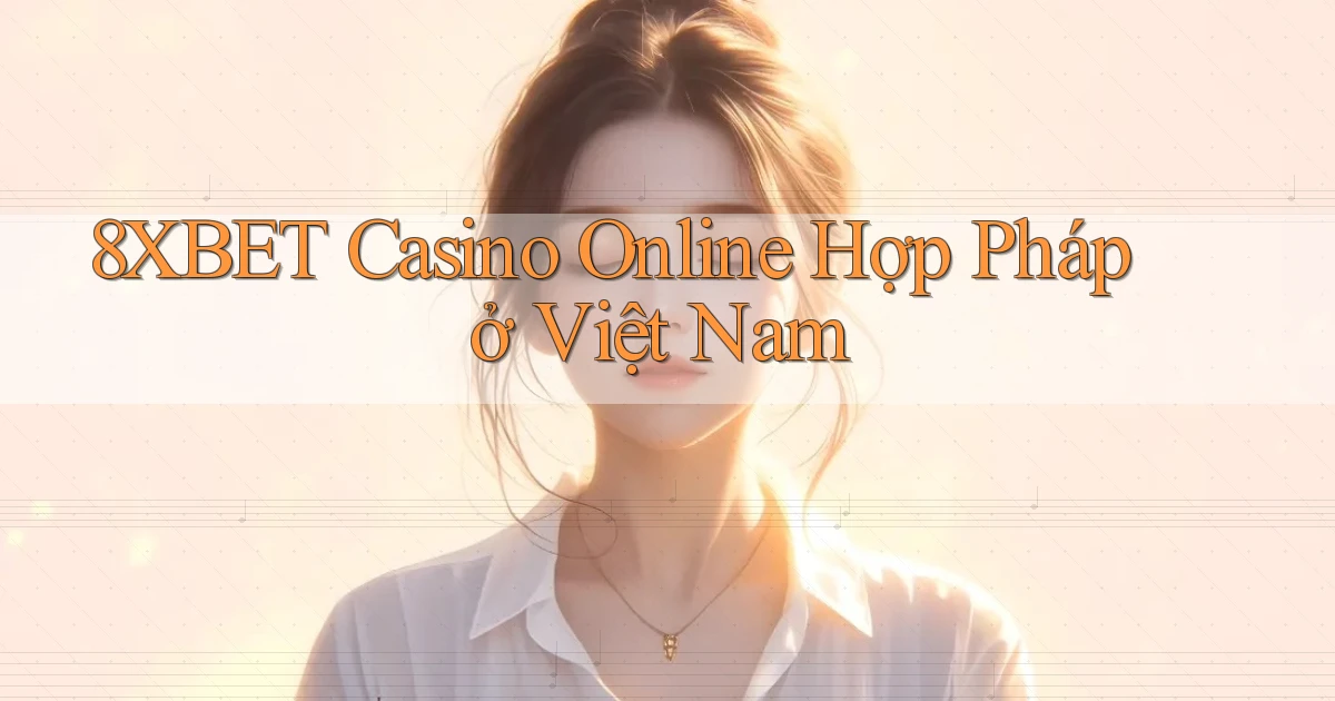 8xbet casino online hợp pháp ở việt nam