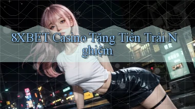 8xbet casino tặng tiền trải nghiệm