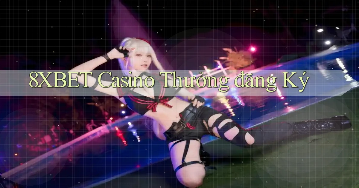 8xbet casino thưởng đăng ký
