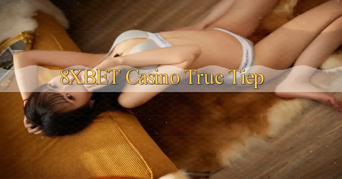 8xbet casino truc tiep