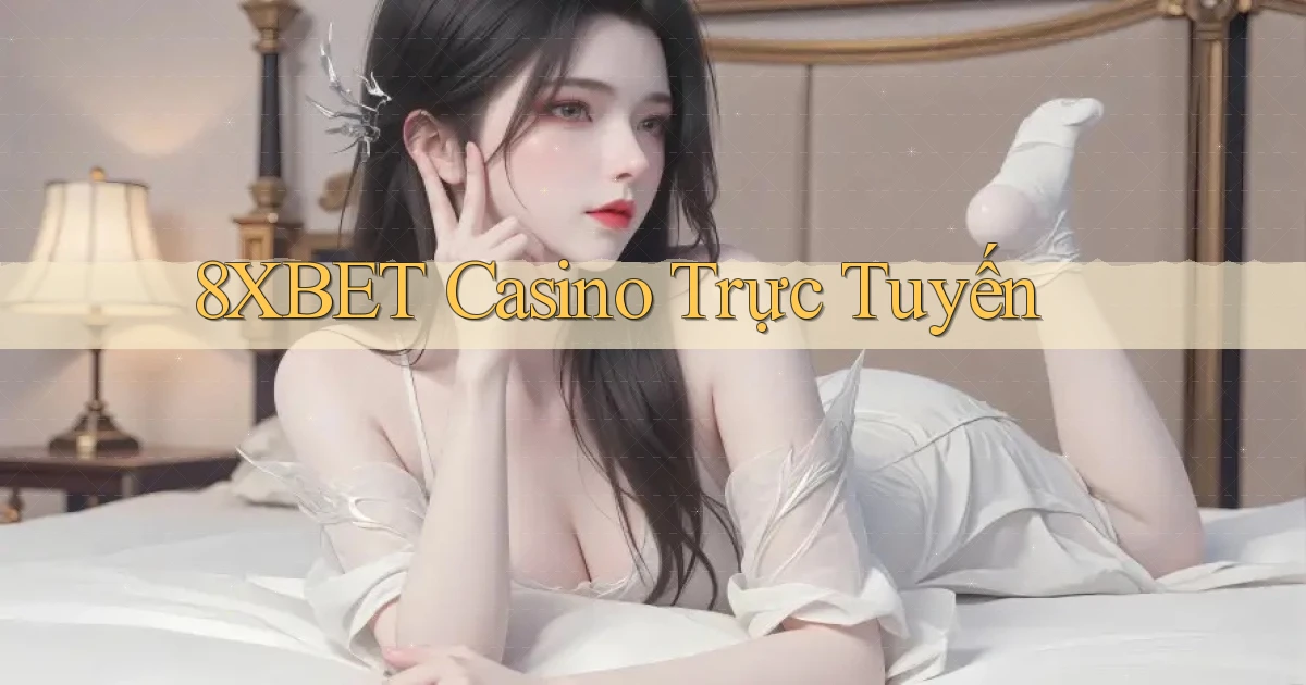 8xbet casino trực tuyến