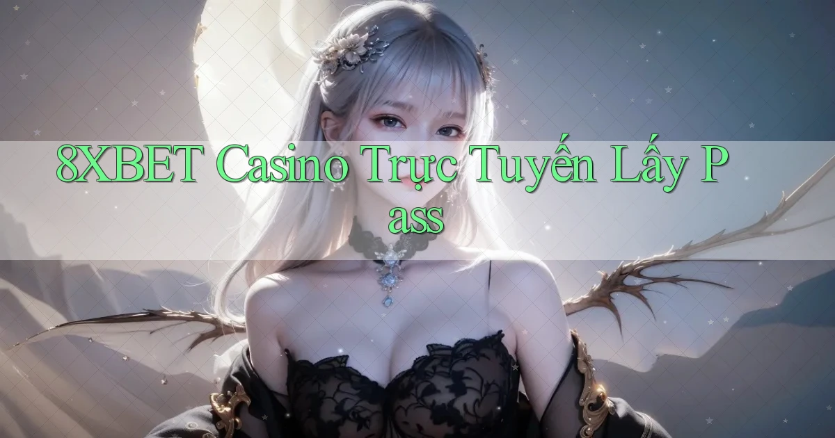 8xbet casino trực tuyến lấy pass