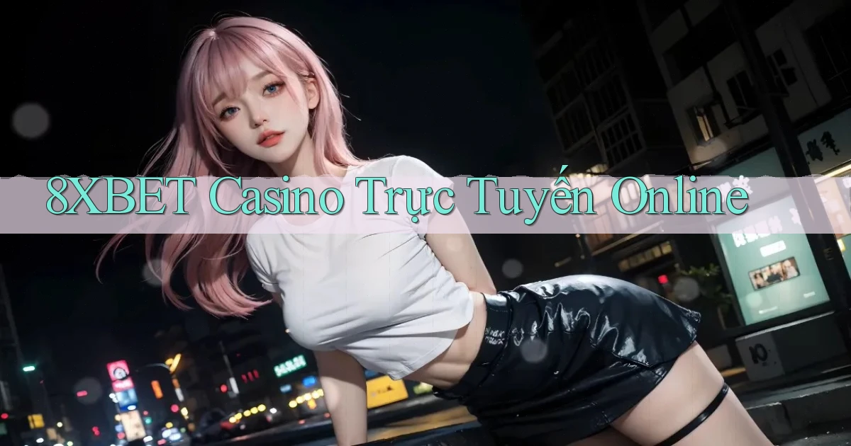 8xbet casino trực tuyến online