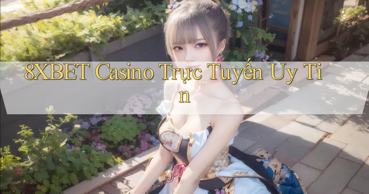 8xbet casino trực tuyến uy tín