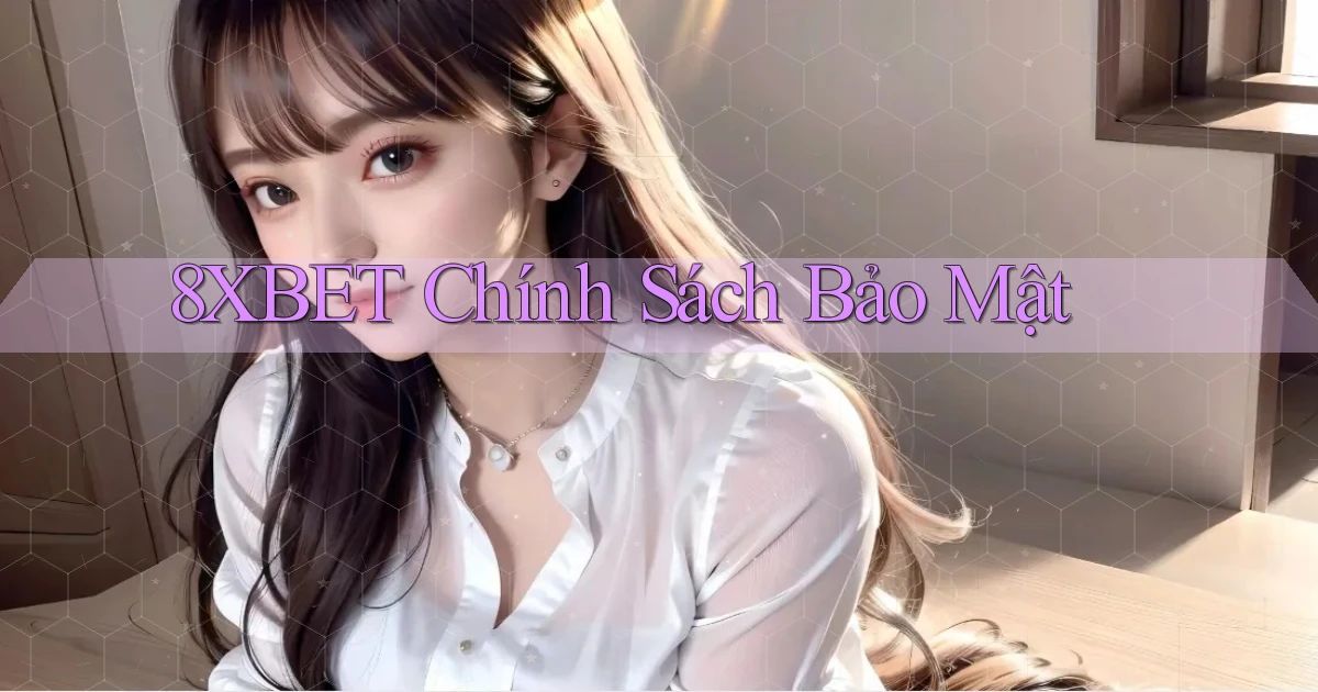 8xbet  chính sách bảo mật