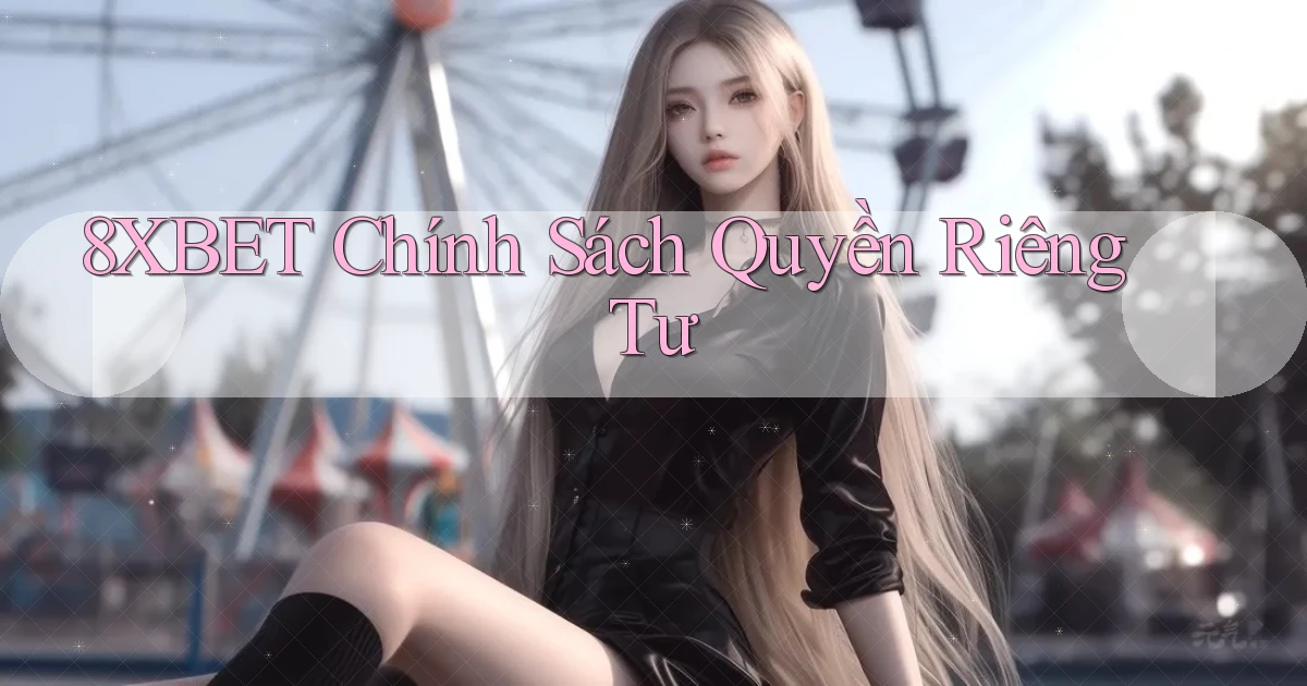 8xbet  chính sách quyền riêng tư