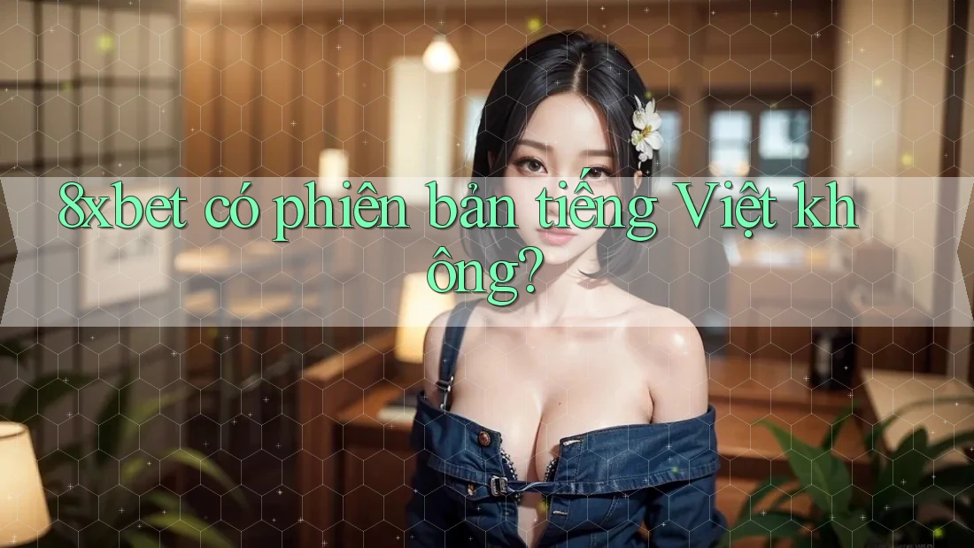 8xbet có phiên bản tiếng Việt không?
