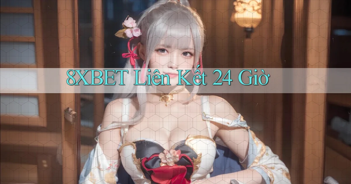 8xbet liên kết 24 giờ