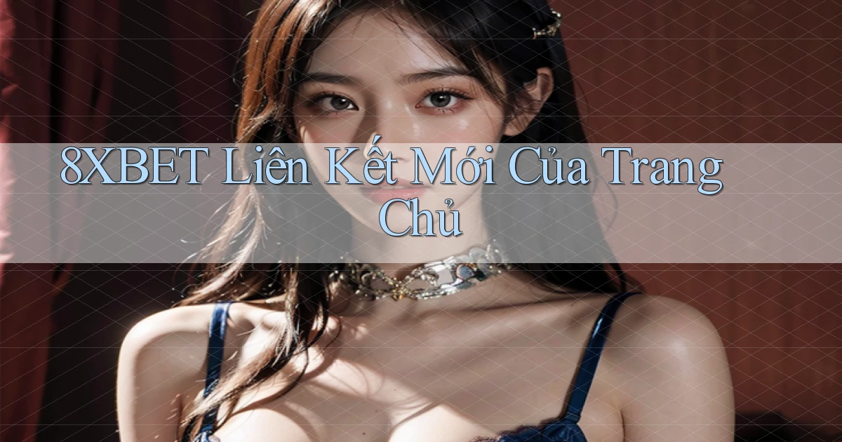 8xbet  liên kết mới của trang chủ