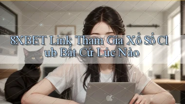 8xbet  link tham gia xổ số club bất cứ lúc nào