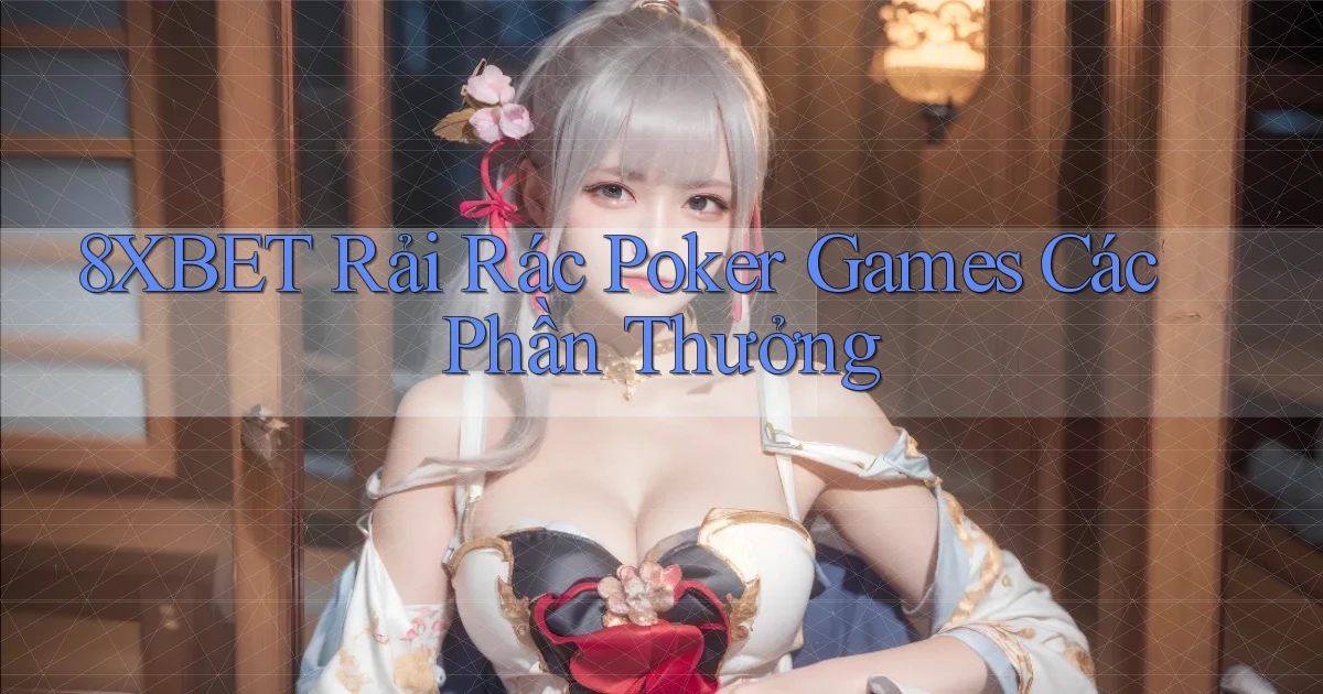 8xbet  rải rác poker games các phần thưởng