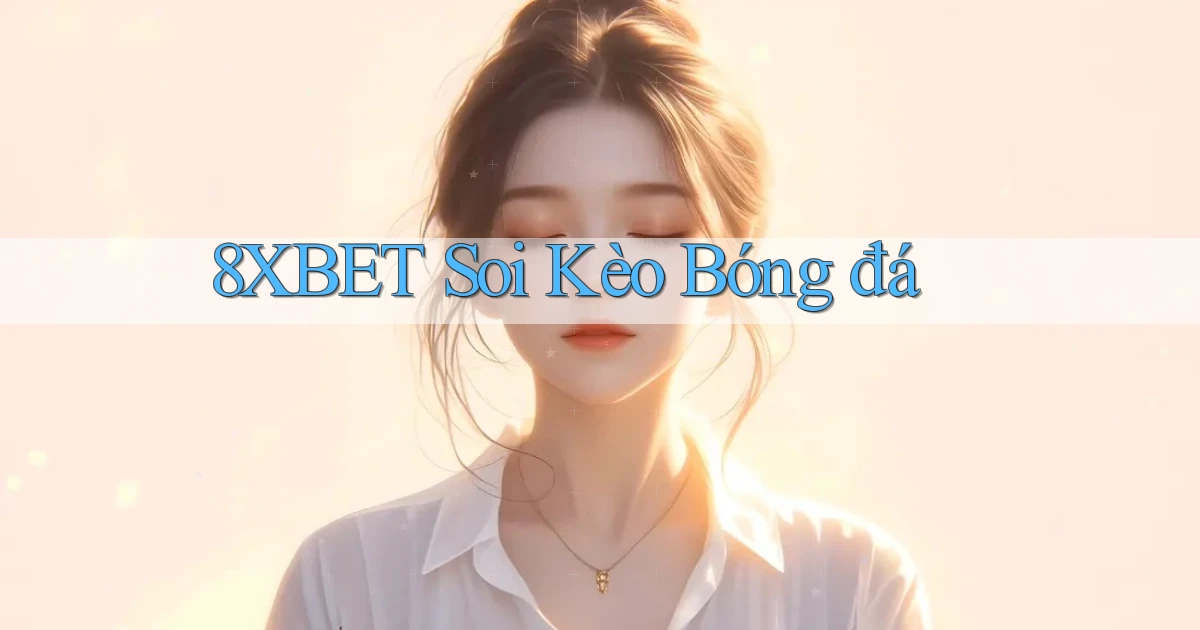 8xbet  soi kèo bóng đá
