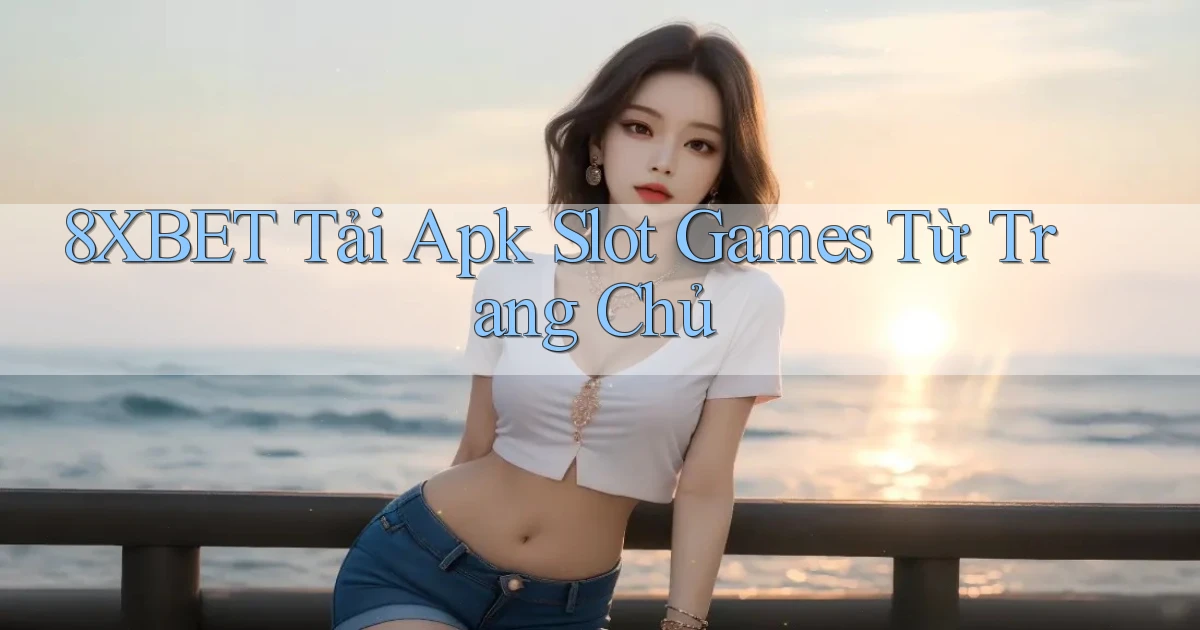8xbet  tải apk slot games từ trang chủ