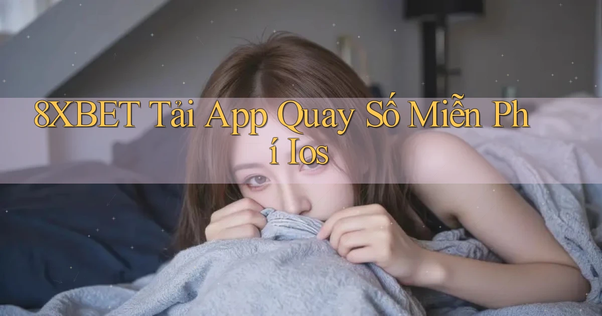 8xbet  tải app quay số miễn phí ios