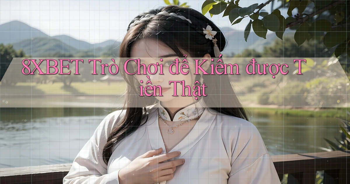 8xbet  trò chơi để kiếm được tiền thật