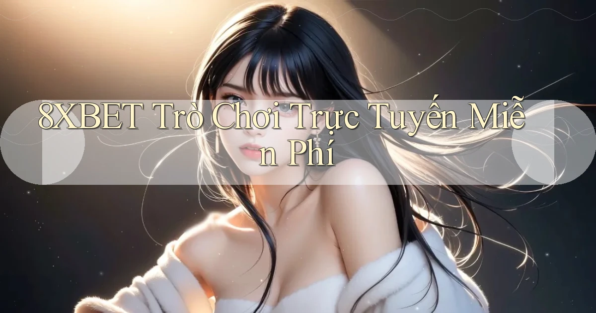 8xbet  trò chơi trực tuyến miễn phí