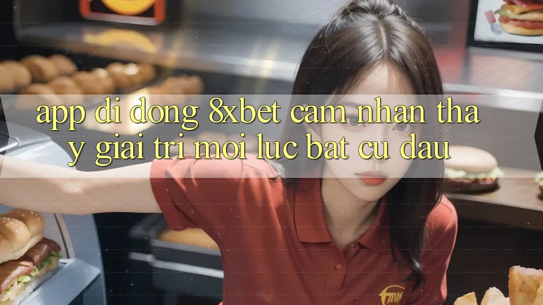 App Di Động 8xbet - Cảm nhận thấy Giải Trí Mọi Lúc Bất cứ đâu App Di Động 8xbet - Cảm nhận thấy Giải Trí Mọi Lúc Bất cứ đâu