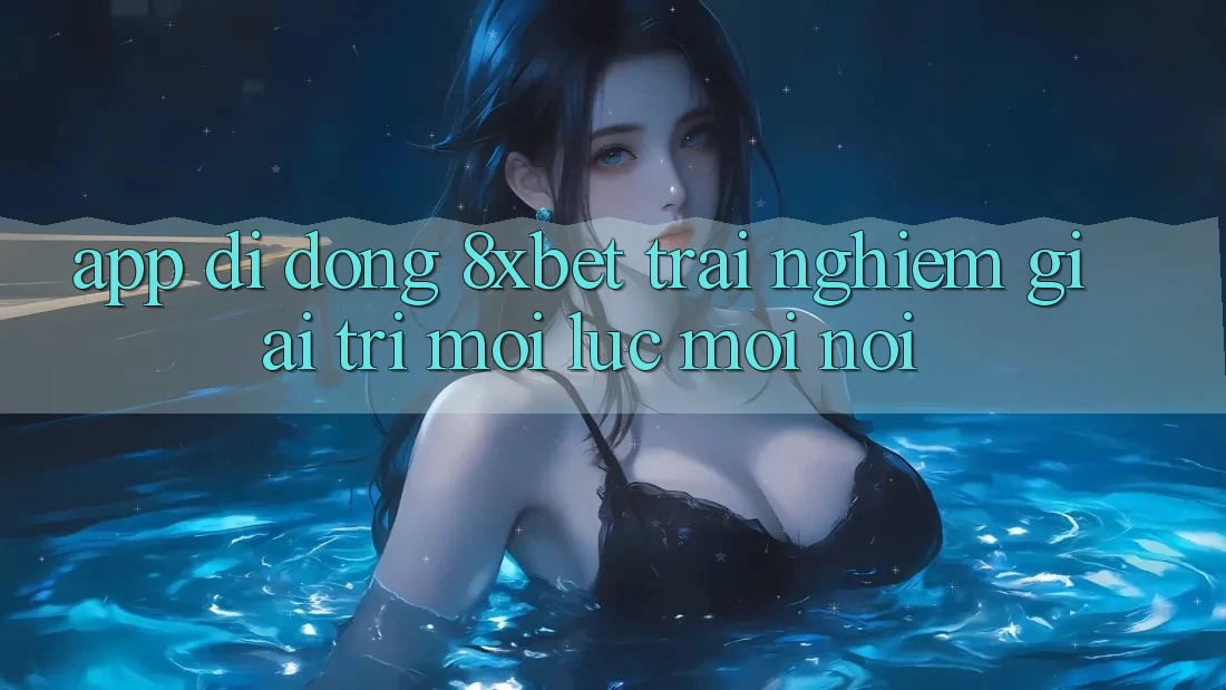 App Di Động 8xbet - Trải Nghiệm Giải Trí Mọi Lúc Mọi Nơi App Di Động 8xbet - Trải Nghiệm Giải Trí Mọi Lúc Mọi Nơi