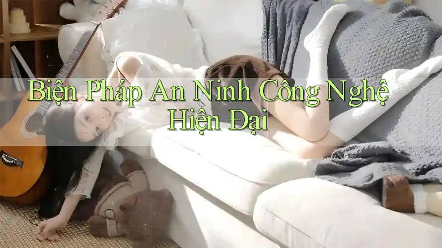 Biện Pháp An Ninh Công Nghệ Hiện Đại
