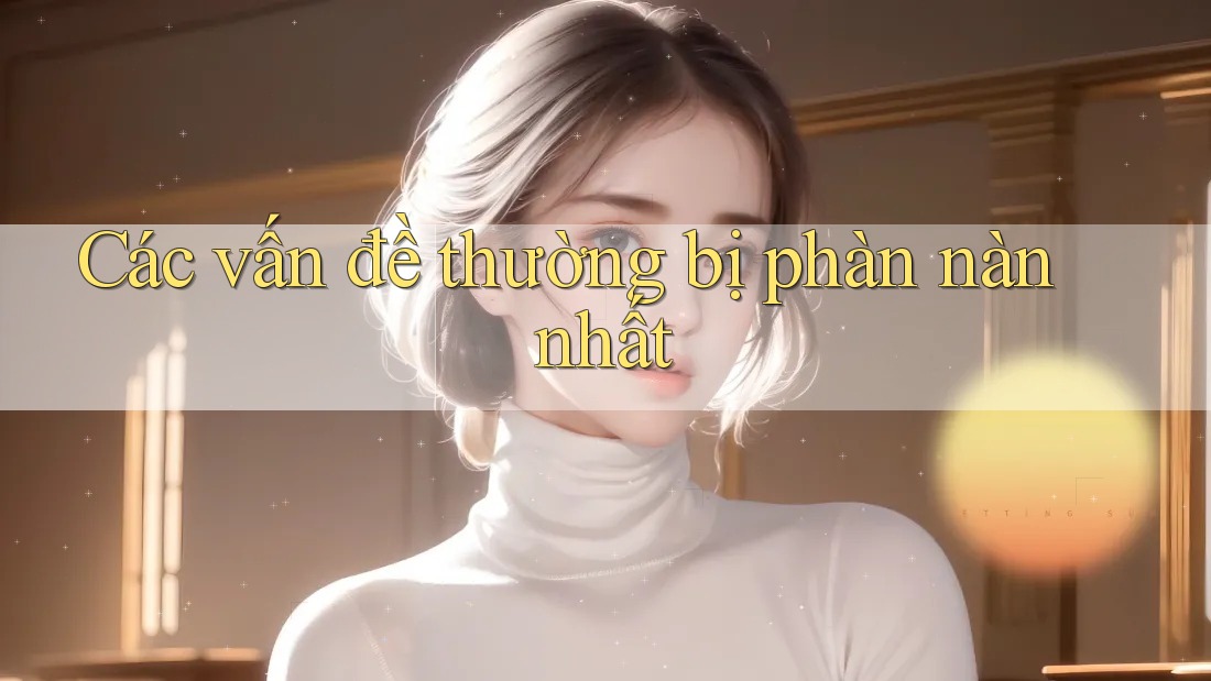 Các vấn đề thường bị phàn nàn nhất