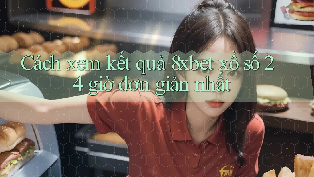 Cách xem kết quả 8xbet xổ số 24 giờ đơn giản nhất