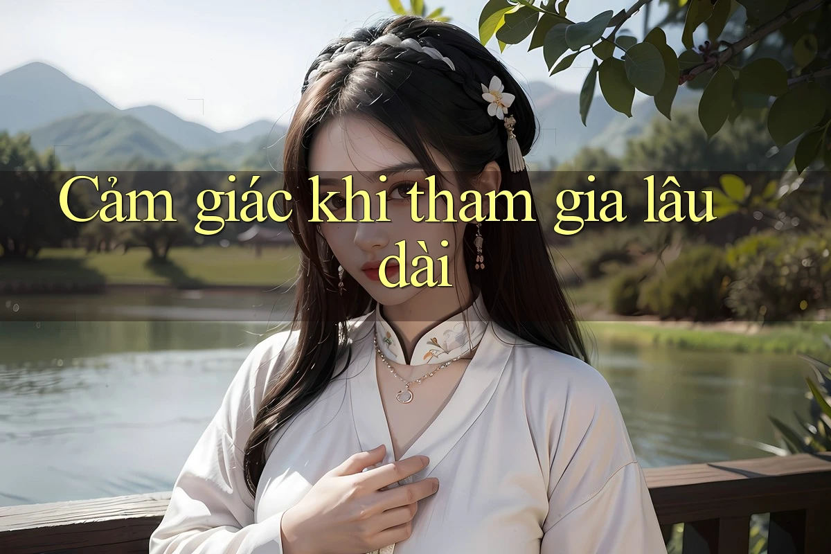 Cảm giác khi tham gia lâu dài Cảm giác khi tham gia lâu dài