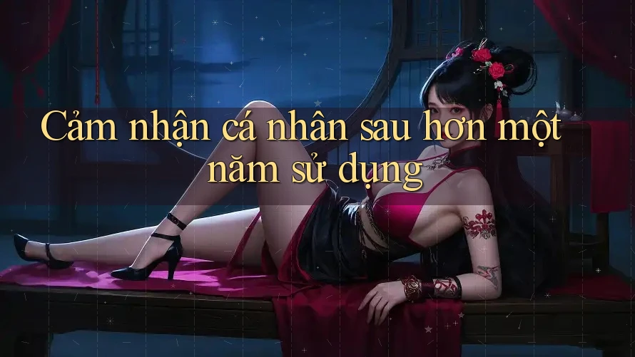Cảm nhận cá nhân sau hơn một năm sử dụng