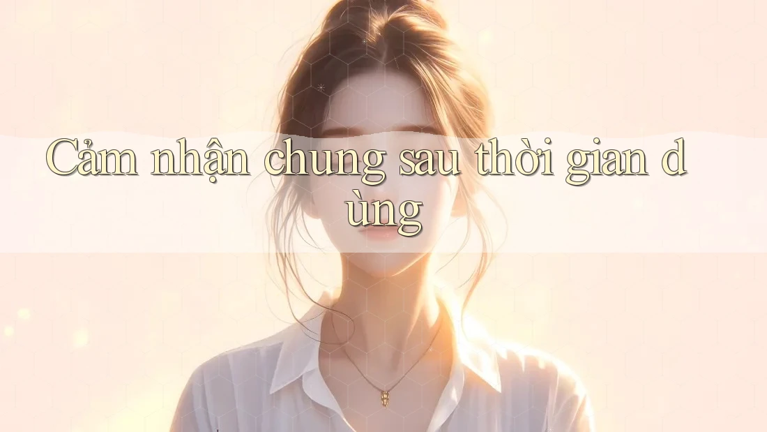 Cảm nhận chung sau thời gian dùng