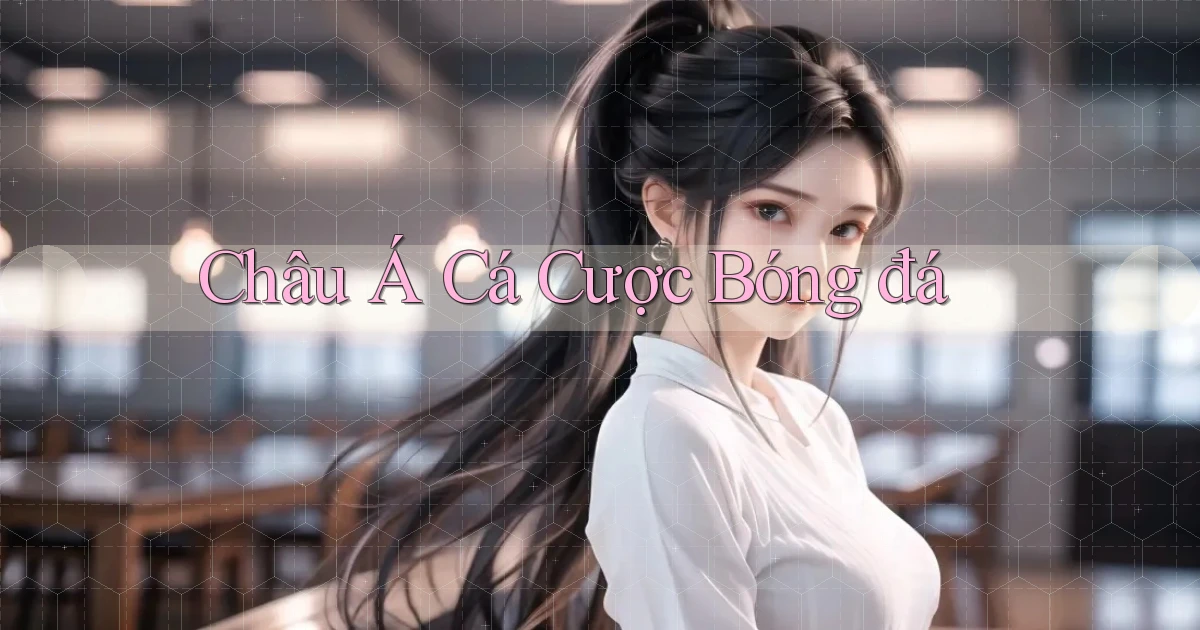 Châu Á Cá cược bóng đá