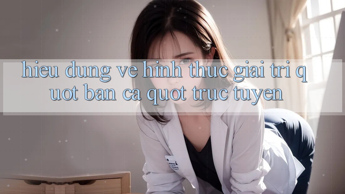 Hiểu Đúng Về Hình Thức Giải Trí " Bắn Cá" Trực Tuyến
