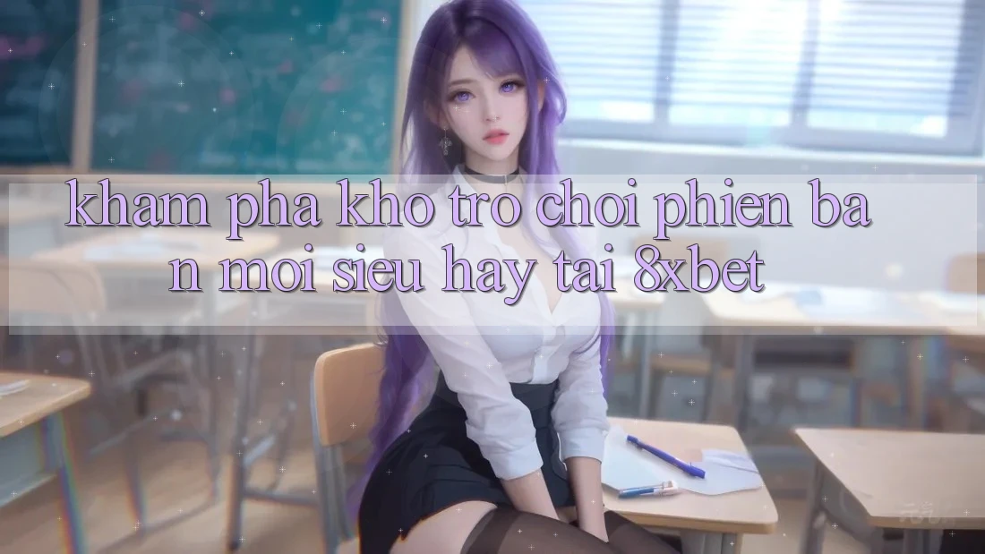 Khám Phá Kho Trò chơi Phiên bản mới Siêu Hay Tại 8xbet