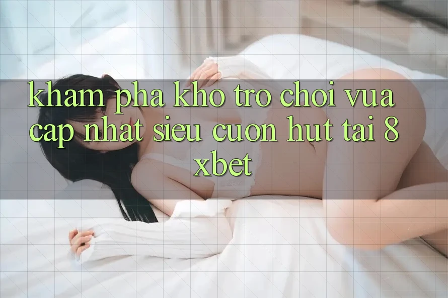 Khám Phá Kho Trò chơi Vừa cập nhật Siêu Cuốn hút Tại 8xbet