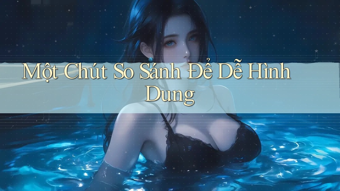 Một Chút So Sánh Để Dễ Hình Dung