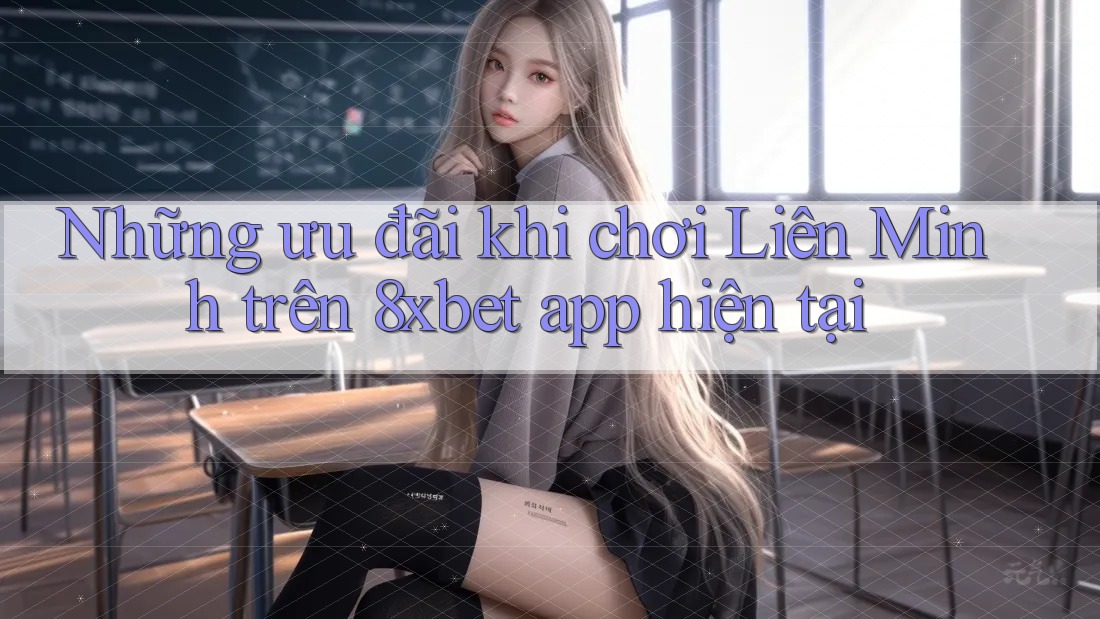 Những ưu đãi khi chơi Liên Minh trên 8xbet app hiện tại