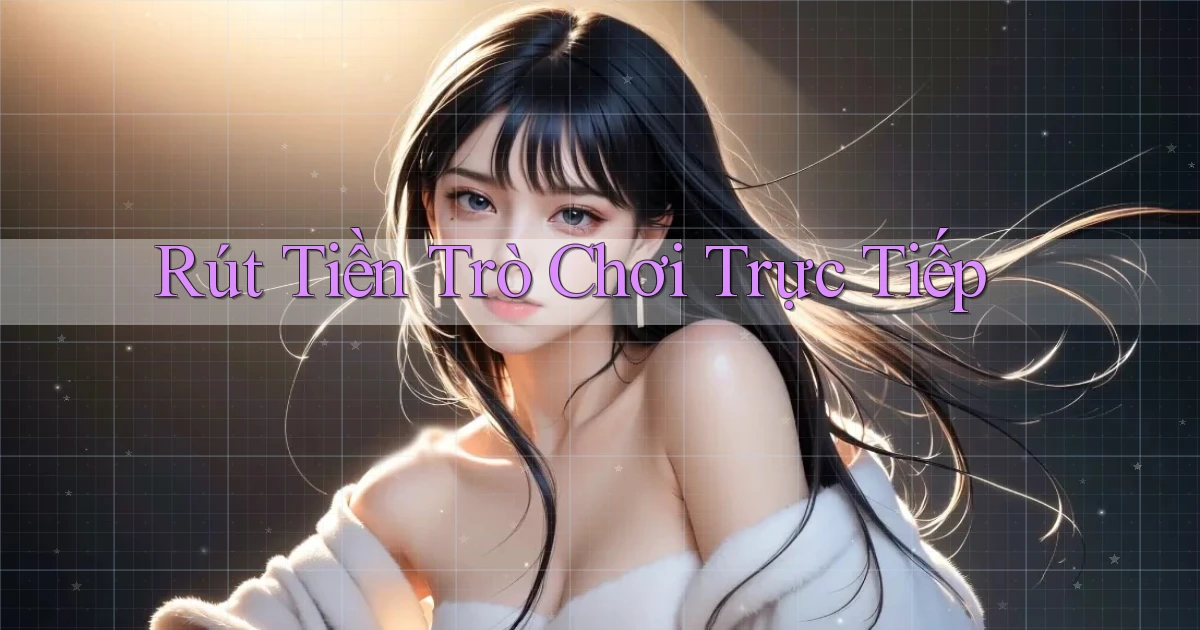 Rút tiền Trò chơi trực tiếp