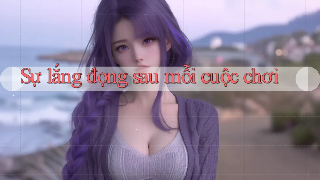 Sự lắng đọng sau mỗi cuộc chơi