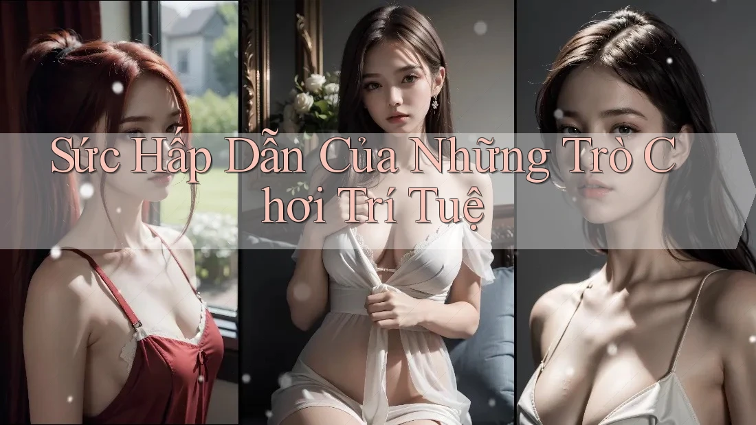 Sức Hấp Dẫn Của Những Trò Chơi Trí Tuệ