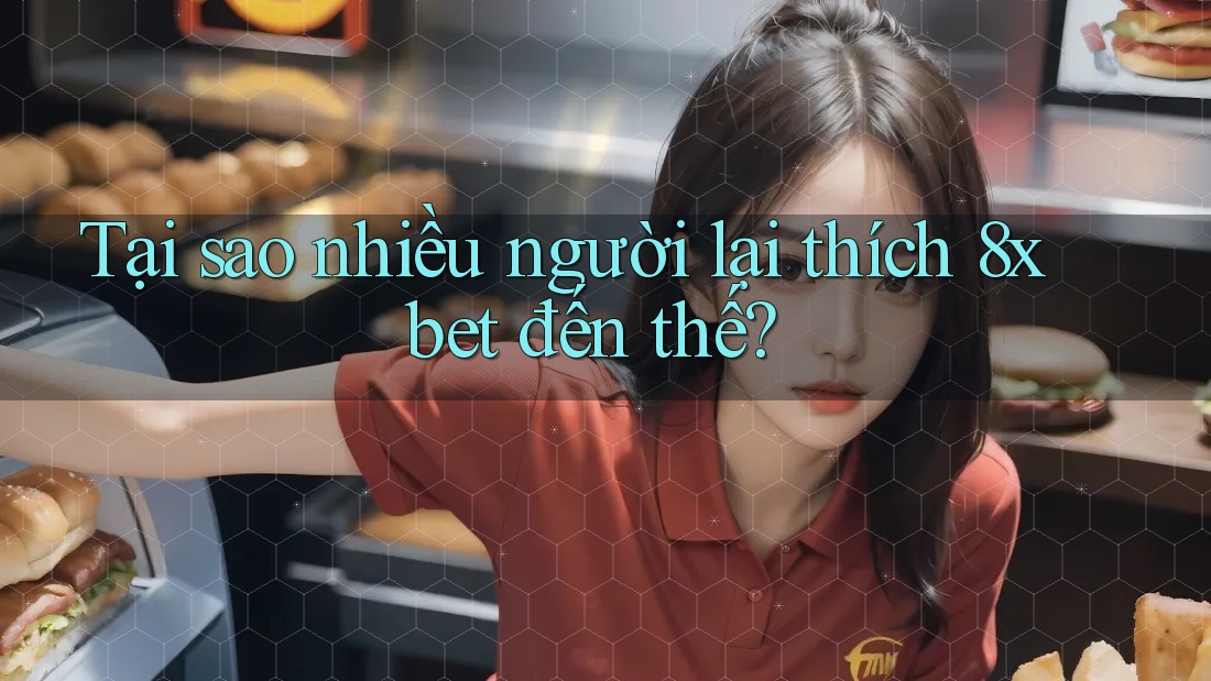 Tại sao nhiều người lại thích 8xbet đến thế?