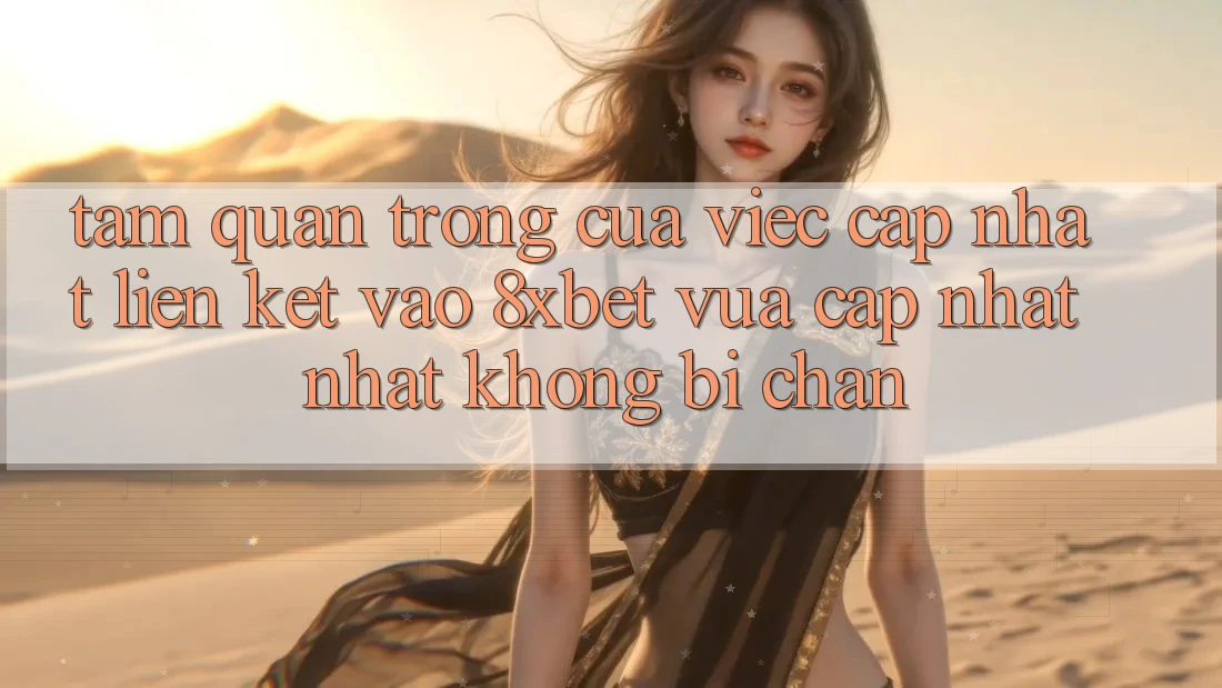 Tầm Quan Trọng Của Việc Cập Nhật Liên kết Vào 8xbet Vừa cập nhật Nhất Không Bị Chặn Tầm Quan Trọng Của Việc Cập Nhật Liên kết Vào 8xbet Vừa cập nhật Nhất Không Bị Chặn