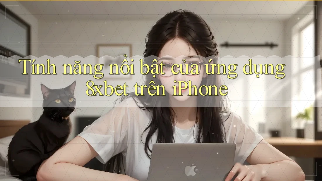 Tính năng nổi bật của ứng dụng 8xbet trên iPhone